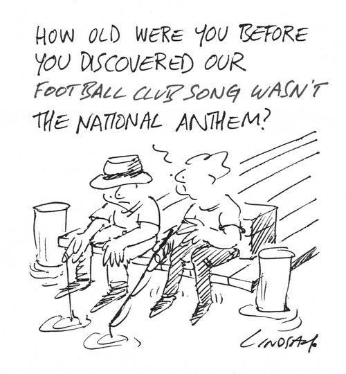 "How old were you before you discovered our football club song wasn't the national anthem?" 