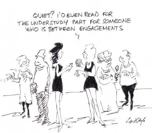 "Quiet? I'd even read for the understudy part for someone who is between engagements." 