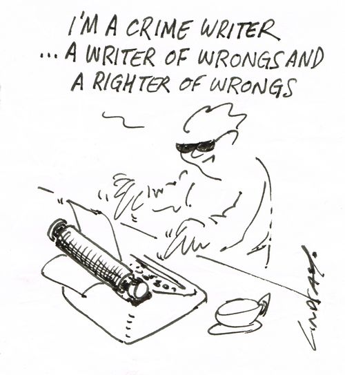 "I'm a crime writer... a writer of wrongs and a righter of wrongs."