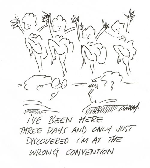 "I've been here three days and only just discovered I'm at the wrong convention."