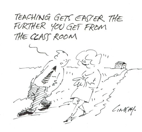 "Teaching gets easier the further you get from the class room." 