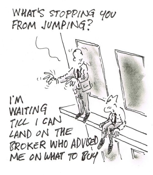 "I'm waiting till I can land on the broker who advised me on what to buy."