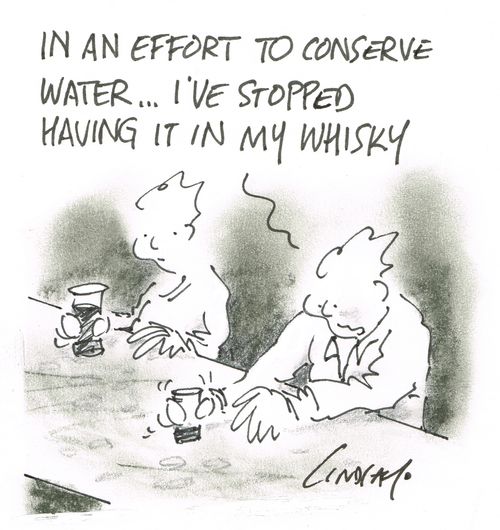 "In an effort to conserve water... I've stopped having it in my whisky."