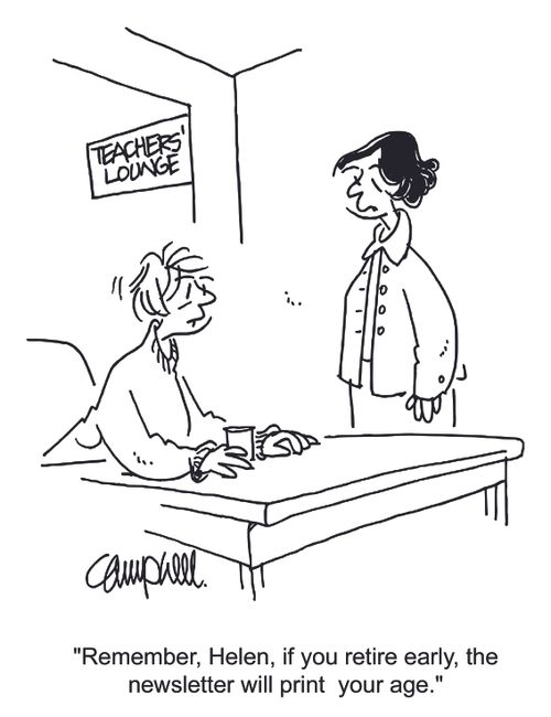 "Remember, Helen, if you retire early, the newsletter will print your age." 