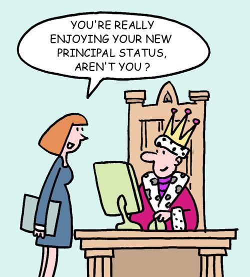"You're really enjoying you new principal status, aren't you?"