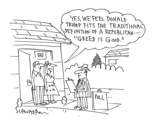 "Yes, we feel Donald Trump firts the traditional definition of a Republican - 'Greed is Good.'"