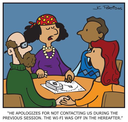 "He apologizes for not contacting us during the previous session. The wi-fi was off in the hereafter."