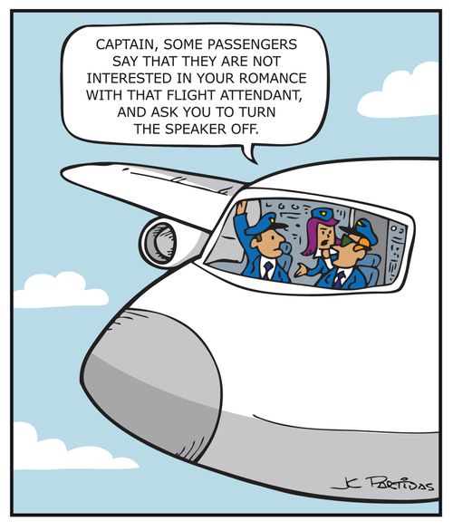 "Captain, some passengers say that they are not interested  in your romance with that flight attendant, and ask you to turn the speaker off."