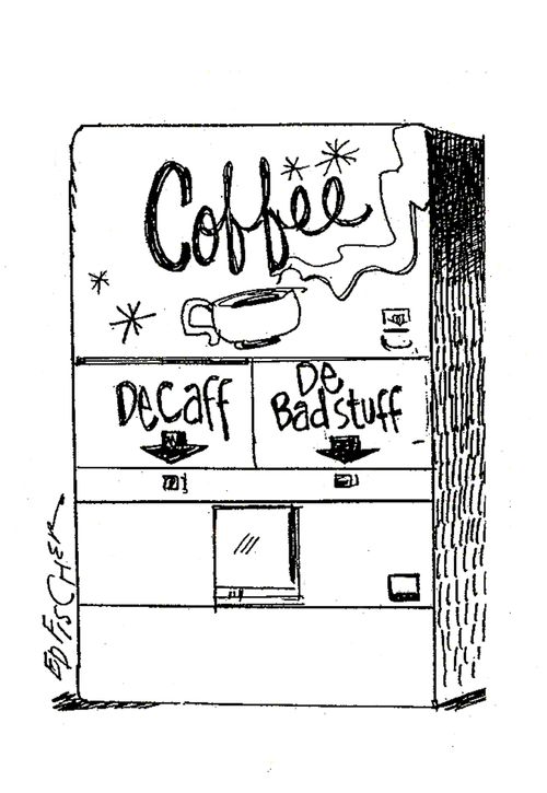 Coffee: Decaff. . . De Bad Stuff.