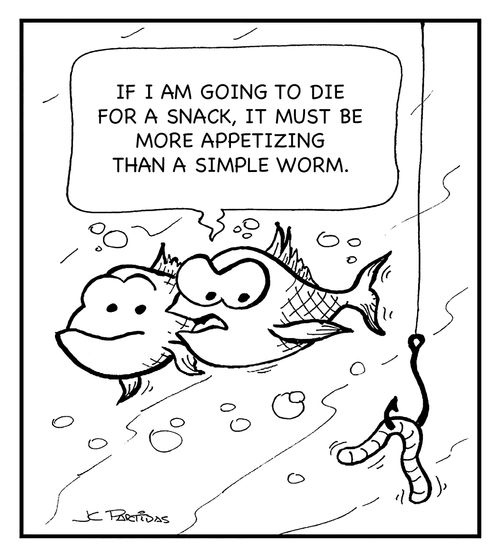 "If I am going to die for a snack, it must be more appetizing than a simple worm."