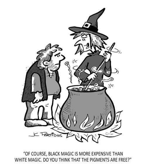 "Of course, black magic is more expensive than white magic. Do you think that the pigments are free?"