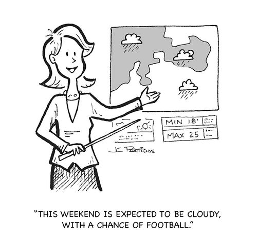 "This weekend is expected to be cloudy, with a chance of football."