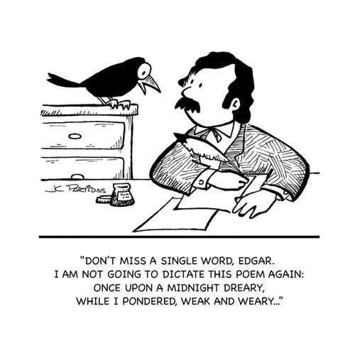 "Don't miss a single word, Edgar. I am not going to dictate this poem again: once upon a midnight dreary, while I pondered, weak and weary..."