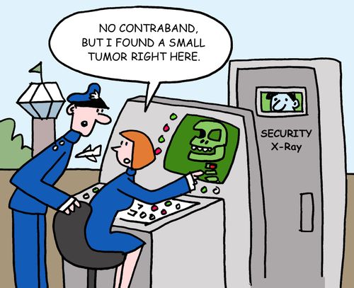 "No contraband, but I found a small tumor right here."