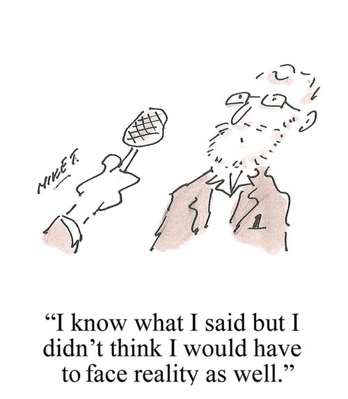 "I know what I said but I didn't think I would have to face reality as well."