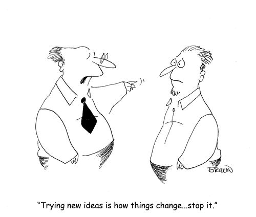 "Trying new ideas is how things change...stop it."