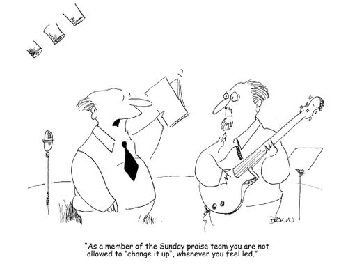 "As a member of the Sunday praise team you are not allowed to "change it up", whenever you feel led."