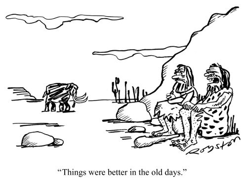 "Things were better in the old days."