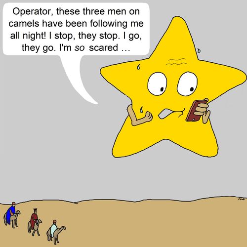 "Operator, these three men on camels have been following me all night! I stop, they stop. I go, they go. I'm so scared. . ."