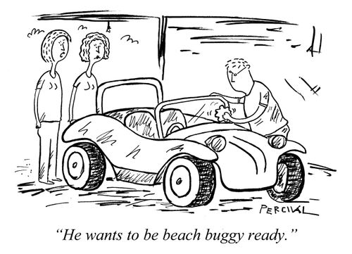 "He wants to be beach buggy ready."