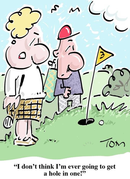 "I don't think I'm ever going to get a hole in one!"