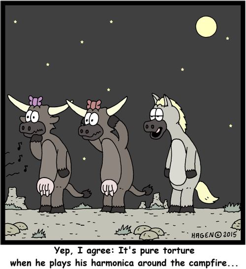 "Yep, I agree: It's pure torture when he plays his harmonica around the campfire..."