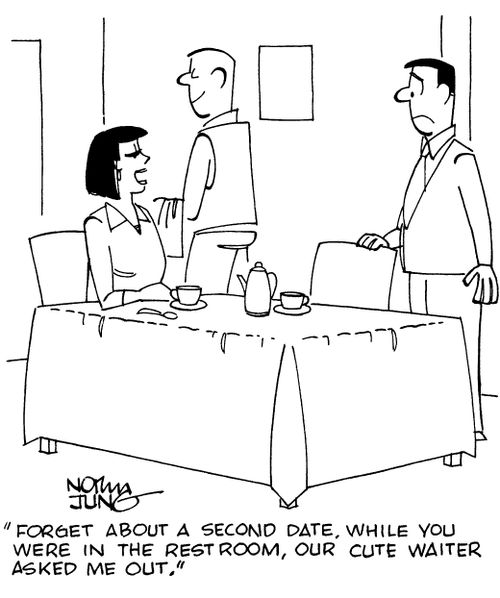 "Forget aboout a second date. While you were in the restroom, our cute waiter asked me out."