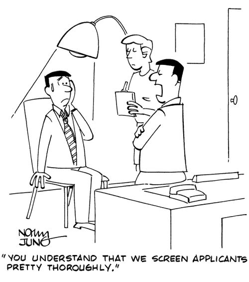 "You understand that we screen applicants pretty thoroughly."