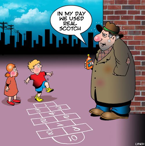 "I my day we used real scotch."