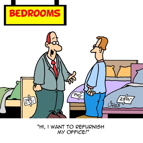 "Hi, I want to refurnish my office!"