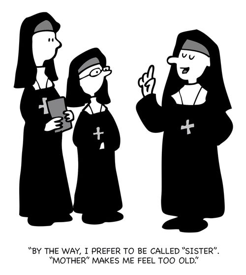"By the way, I prefer to be called 'Sister'. 'Mother' makes me feel too old."