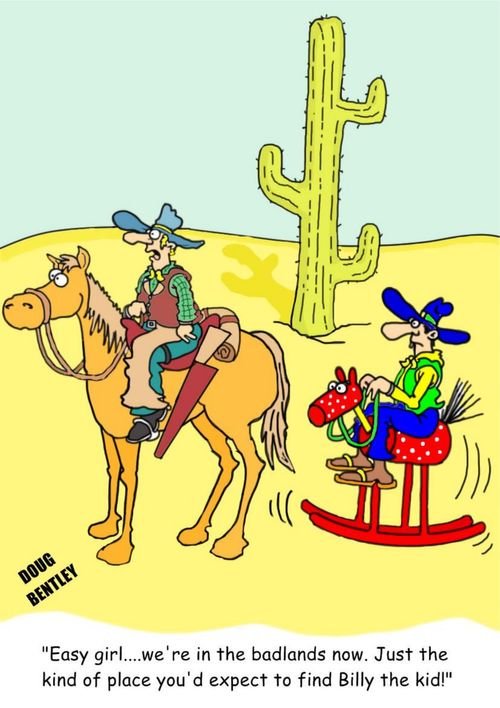 "Easy girl...we're in the badlands now. Just the kind of place you'd expect to find Billy the kid!"