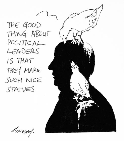 "The good thing about political leaders is that they make such nice statues."
