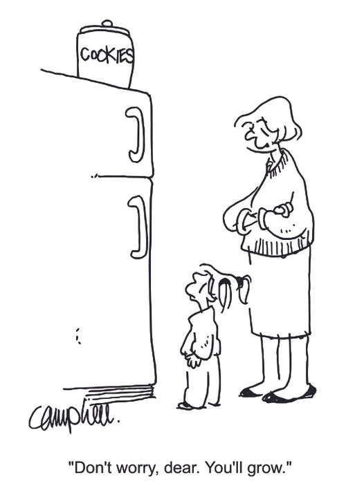 "Don't worry, dear. You'll grow."