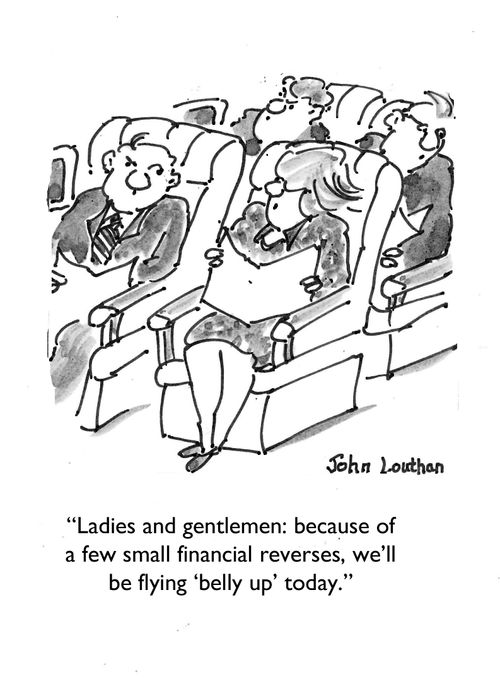 "Ladies and gentlemen: because of a few small financial reverses, we'll be flying 'belly up' today."