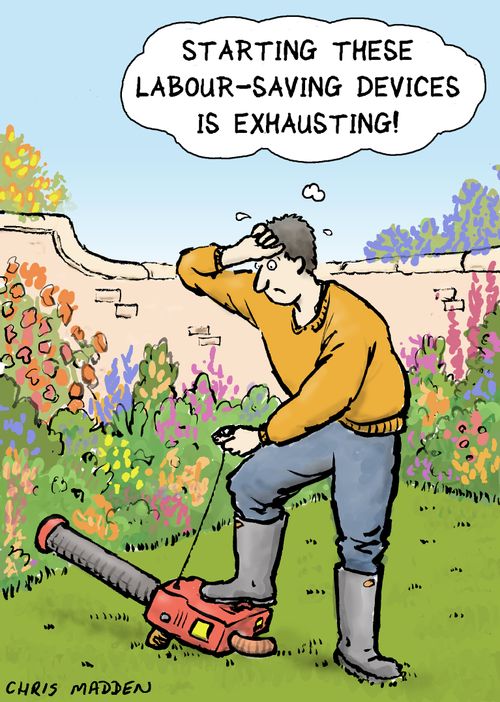 "Starting these labour-saving devices is exhausting!"