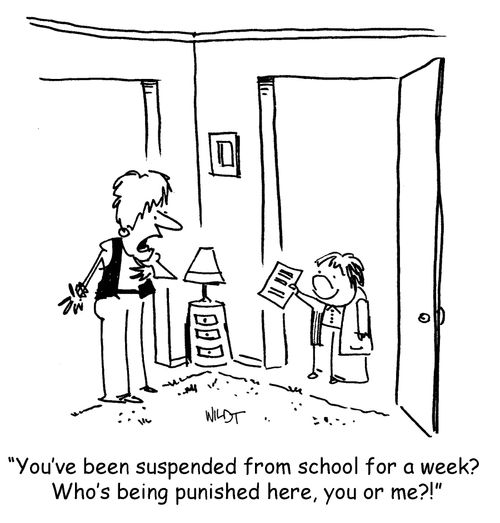 "You've been suspended from school for a week? Who's being punished here, you or me?"