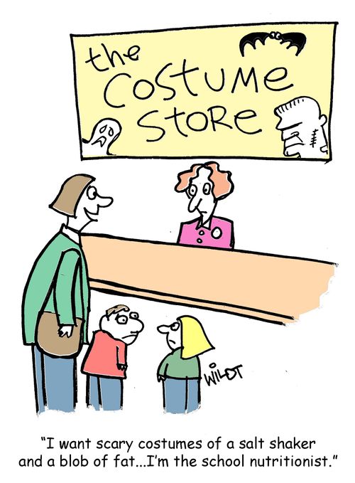 "I want scary costumes of a salt shaker and a blob of fat...I'm the school nutritionist."