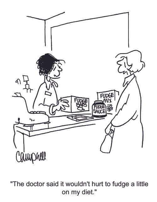 "The doctor said it wouldn't hurt to fudge a little on my diet."