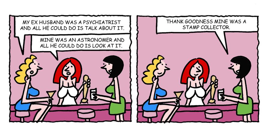 "My ex husband was a psychiatrist and all he could do is talk about it." 