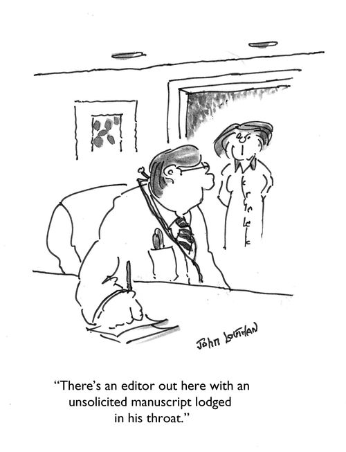 "There's an editor out here with an unsolicited manuscript lodged in his throat."