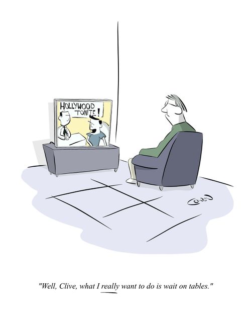 "Well, Clive, what I REALLY want to do it wait on tables."