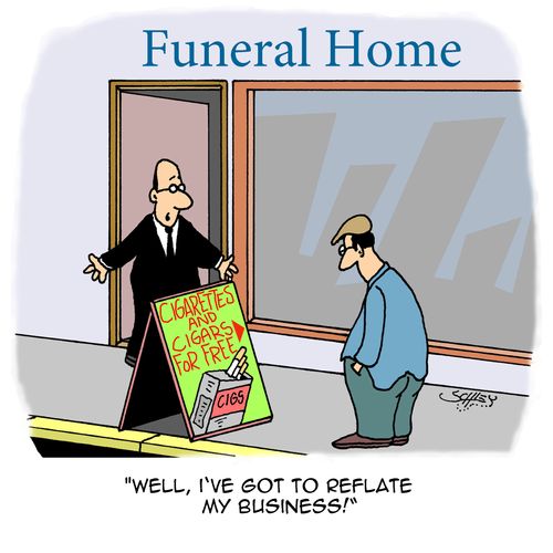 "Well, I've got to reflate my business!"