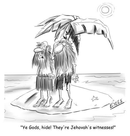 "Ye Gods, hide! They're Jehovah's witnesses!"