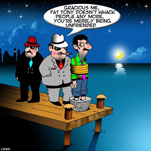 "Gracious me, Fat Tony doesn't whack people any more, you're merely being unfriended."