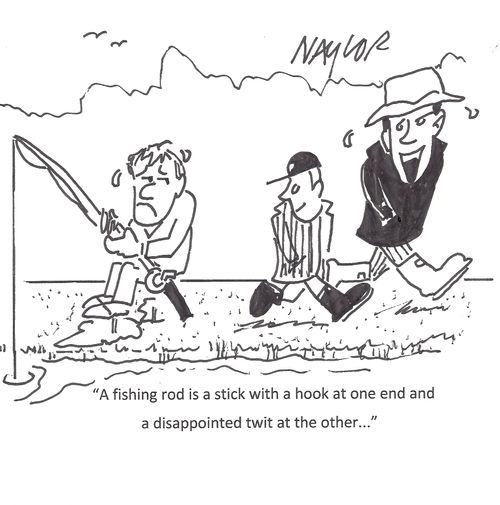 "A fishing rod is a stick with a hoot at one end and a disappointed twit at the other..."