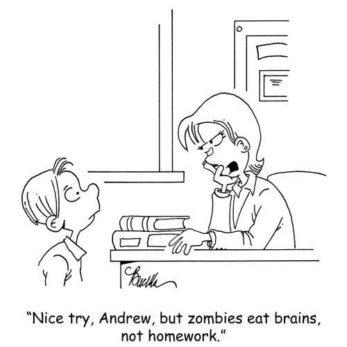 "Nice try, Andrew, but zombies eat brains, not homework."