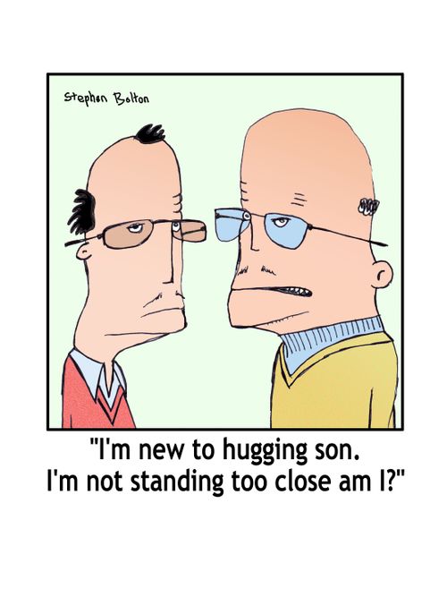 'I'm new to hugging son. I'm not standing too close am I?'