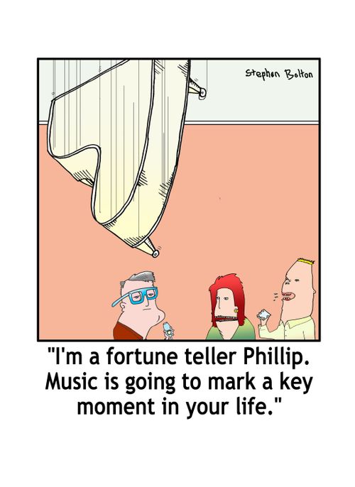'I'm a fortune teller Phillip. Music is going to mark a key moment in your life.'