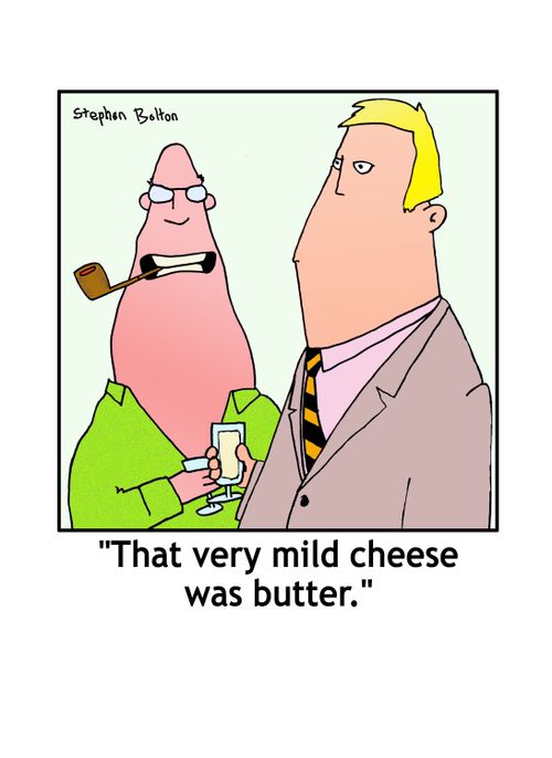 'That very mild cheese was butter.'